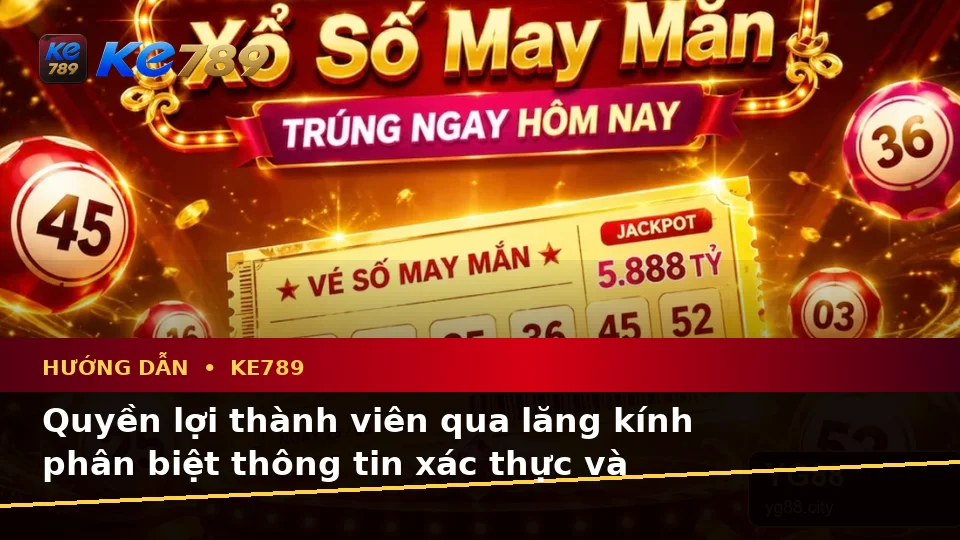 Hướng Dẫn KE789 Tại ke789pg.vip: Phân Biệt Thông Tin Xác Thực, Quảng Cáo Và Kỳ Vọng Thực Tế Về Ưu Đãi Cùng Quyền Lợi Thành Viên