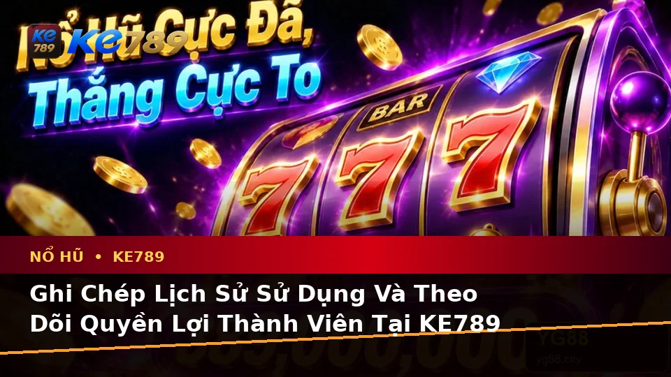 Nổ Hũ KE789 Tại ke789pg.vip: Lập Kế Hoạch Thời Gian, Ngân Sách Và Lịch Sử Vòng Quay Slot, Jackpot