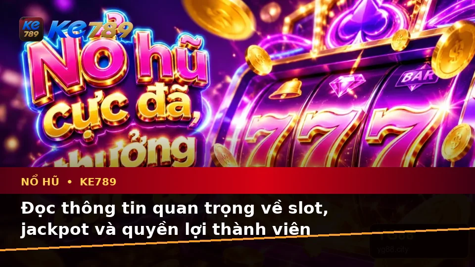 Hướng Dẫn Người Mới Kiểm Tra Giao Diện Nổ Hũ KE789 Và Quyền Lợi Thành Viên Tại ke789pg.vip