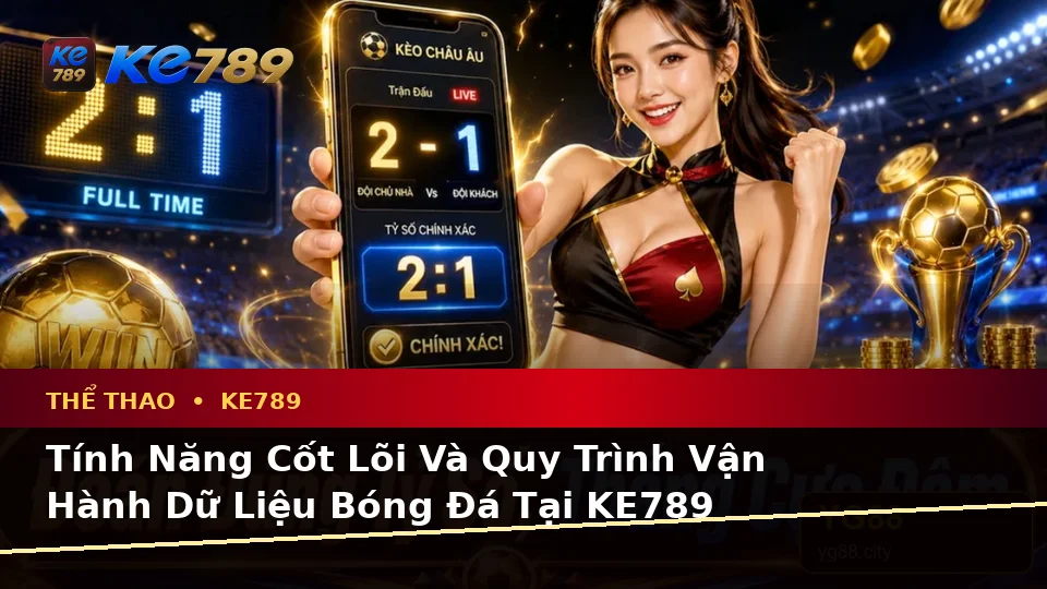 KE789 Phân Tích Thể Thao Và Tỷ Số Trận Đấu Tại ke789pg.vip: Giải Thích Biểu Tượng, Tính Năng, Quy Trình Và Quyền Lợi Thành Viên
