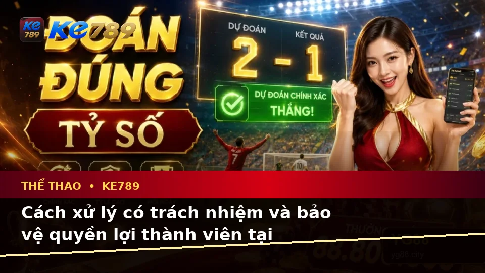 Thể Thao KE789 Tại ke789pg.vip: Nhận Diện Lỗi Phổ Biến Khi Phân Tích Tỷ Số Trận Đấu Và Cách Xử Lý Có Trách Nhiệm