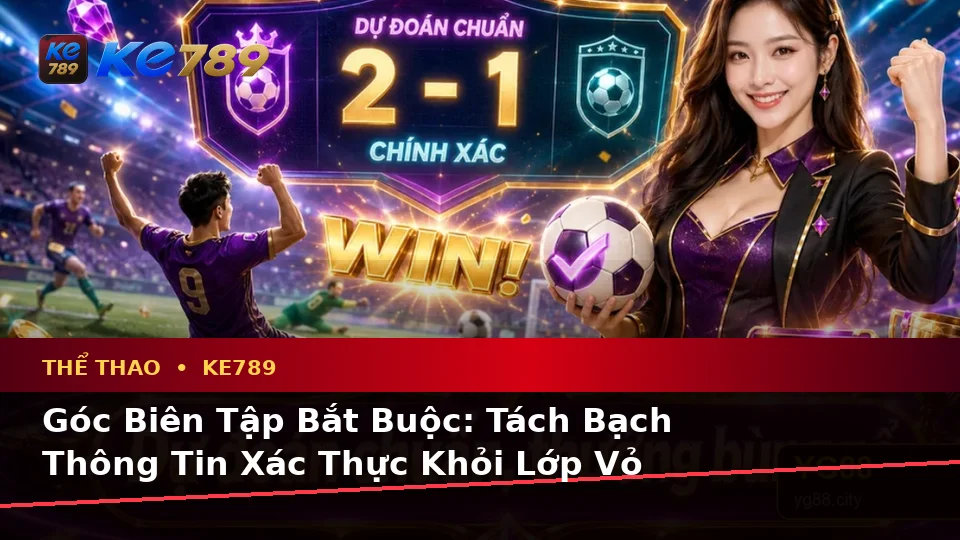 KE789 Phân Tích Thể Thao Và Tỷ Số Trận Đấu Tại ke789pg.vip: Phân Biệt Thông Tin Xác Thực, Quảng Cáo Và Kỳ Vọng Thực Tế Về Quyền Lợi Thành Viên
