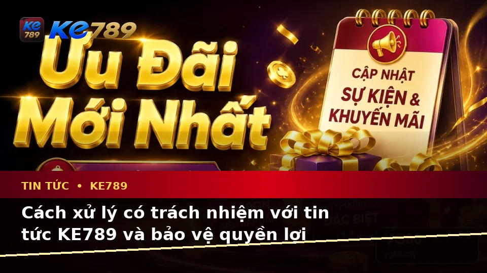 Tin tức KE789 tại ke789pg.vip: Nhận diện lỗi phổ biến và cách xử lý có trách nhiệm với tin mới, ưu đãi cùng quyền lợi thành viên