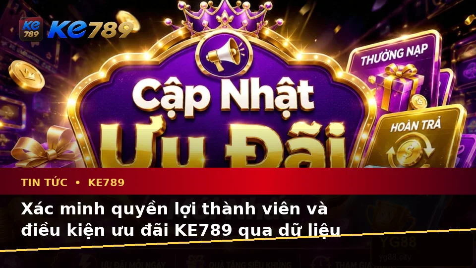 Tin Tức KE789 Tại ke789pg.vip: Hướng Dẫn Người Mới Kiểm Tra Giao Diện Tin Tức Và Xác Minh Quyền Lợi Thành Viên Qua Dữ Liệu Khuyến Mãi