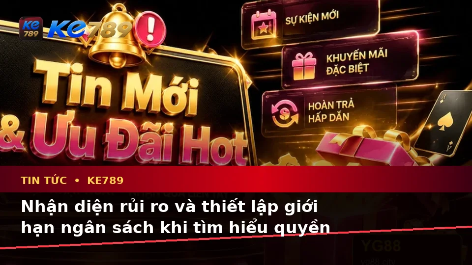 Tin Tức KE789 Tại ke789pg.vip: Phân Tích Dữ Kiện, Rủi Ro Và Giới Hạn Ngân Sách Khi Tìm Hiểu Quyền Lợi Thành Viên