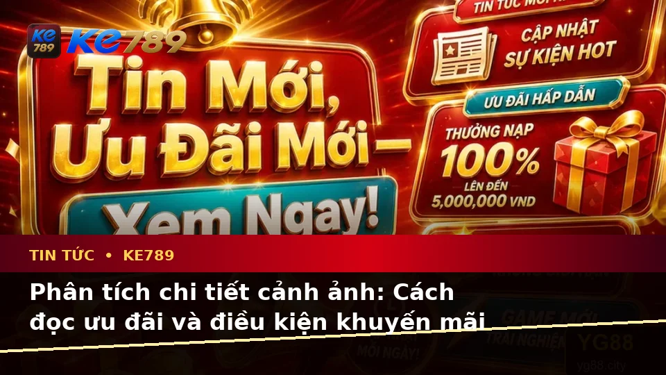Đánh Giá Trải Nghiệm Đọc Tin Tức KE789 Trên Điện Thoại: Ưu Đãi, Điều Kiện Khuyến Mãi Và Quyền Lợi Thành Viên Tại ke789pg.vip