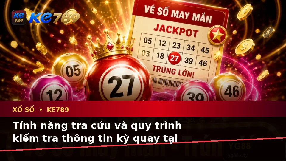 Xổ Số KE789 Tại ke789pg.vip: Giải Thích Biểu Tượng Vé Số, Tính Năng Kiểm Tra Kết Quả Và Quy Trình Thường Gặp Kèm Quyền Lợi Thành Viên