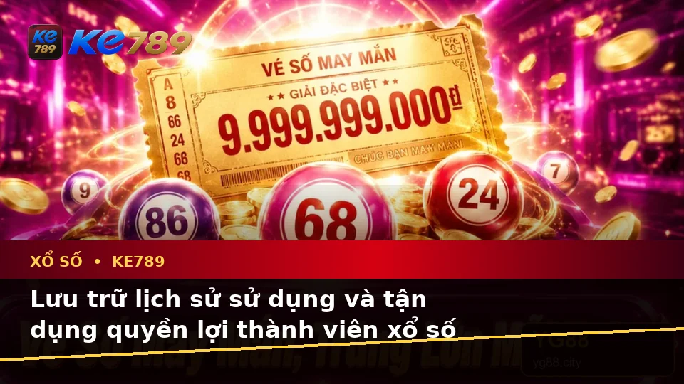 Xổ Số KE789 Tại ke789pg.vip: Lập Kế Hoạch Thời Gian, Ngân Sách Và Lịch Sử Kiểm Tra Vé Số Kèm Quyền Lợi Thành Viên