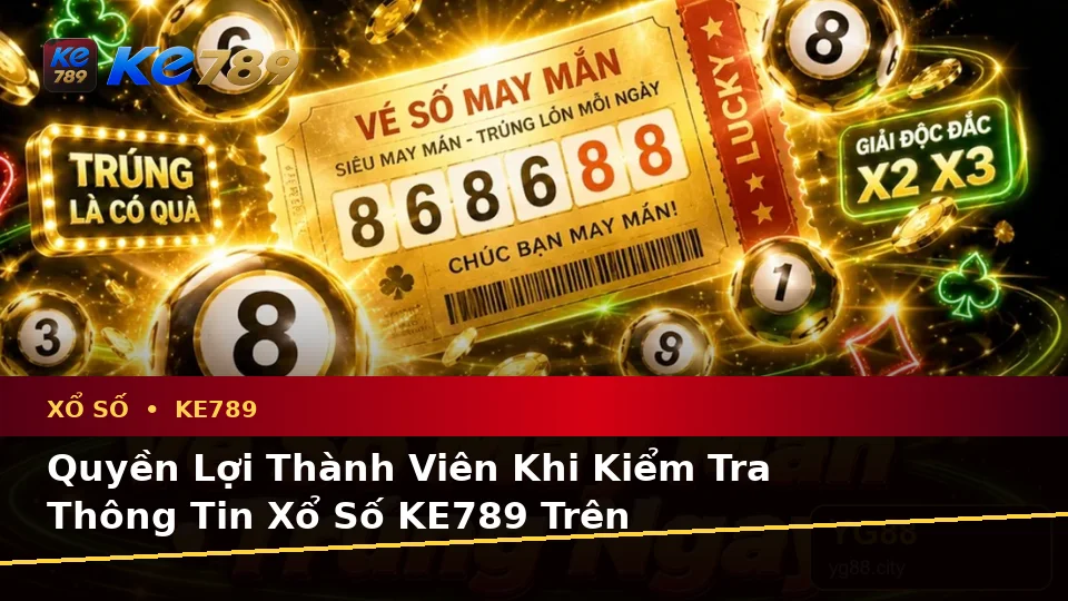 Xổ Số KE789 Tại ke789pg.vip: Tổng Hợp Câu Hỏi Thực Tế Của Người Dùng Trưởng Thành Về Vé Số, Kết Quả Và Quyền Lợi Thành Viên