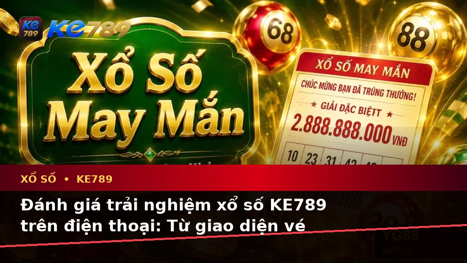 Xổ Số KE789 Tại ke789pg.vip: Đánh Giá Trải Nghiệm Kiểm Tra Kết Quả Trên Điện Thoại Và Quyền Lợi Thành Viên