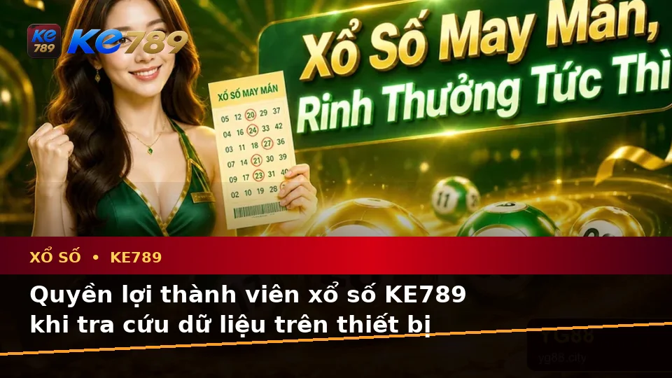 Xổ Số KE789 Tại ke789pg.vip: Đánh Giá Trải Nghiệm Kiểm Tra Kết Quả Trên Điện Thoại Và Quyền Lợi Thành Viên