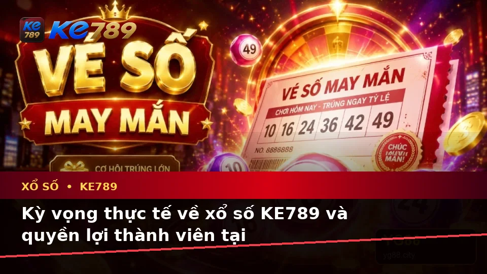 Xổ Số KE789 Tại ke789pg.vip: Phân Biệt Thông Tin Xác Thực, Quảng Cáo Và Kỳ Vọng Thực Tế Khi Kiểm Tra Kết Quả Vé Số