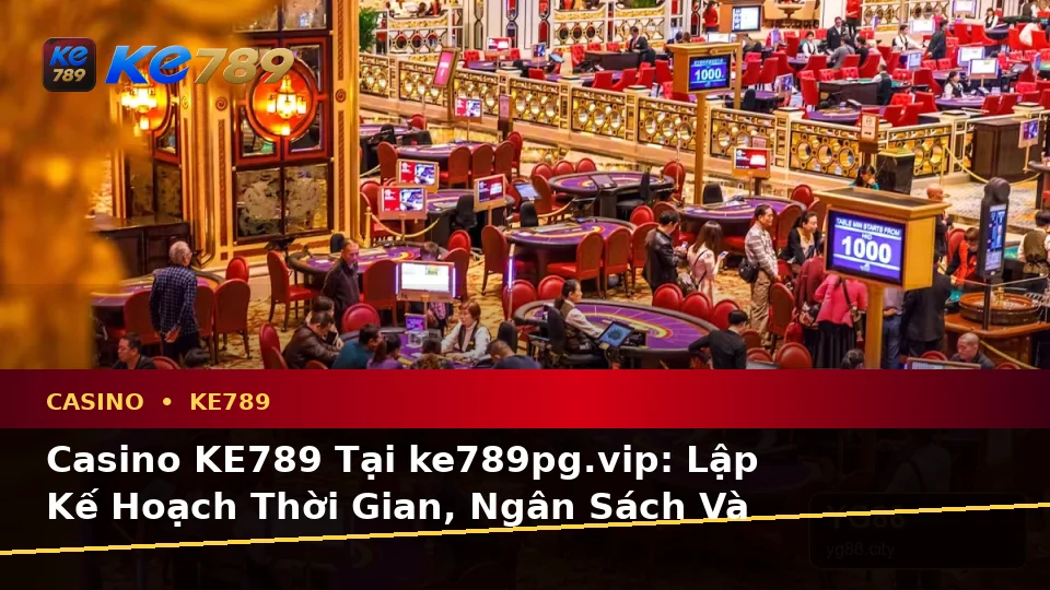Casino KE789 Tại ke789pg.vip: Lập Kế Hoạch Thời Gian, Ngân Sách Và Lịch Sử Sử Dụng Cho Thành Viên