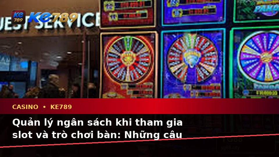Tổng Hợp Câu Hỏi Thực Tế Của Người Dùng Trưởng Thành Về Casino, Slot Và Quản Lý Ngân Sách Tại KE789 – ke789pg.vip