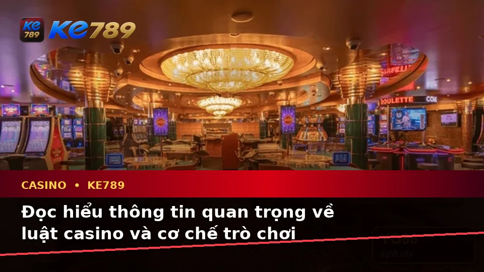 Casino KE789 Tại ke789pg.vip: Hướng Dẫn Người Mới Kiểm Tra Giao Diện, Thông Tin Trò Chơi Và Quyền Lợi Thành Viên