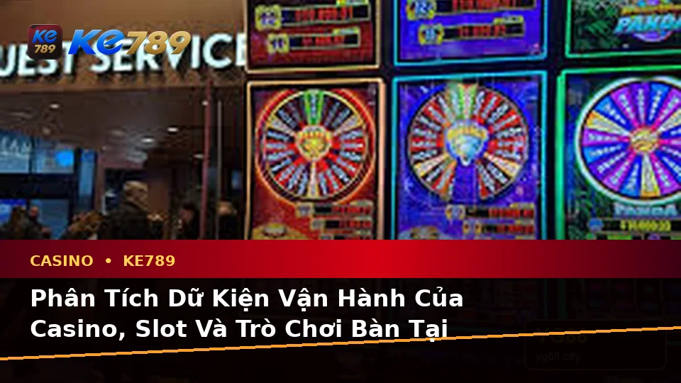 Casino KE789 Tại ke789pg.vip: Phân Tích Dữ Kiện, Rủi Ro Và Giới Hạn Ngân Sách Khi Trải Nghiệm Slot, Trò Chơi Bàn