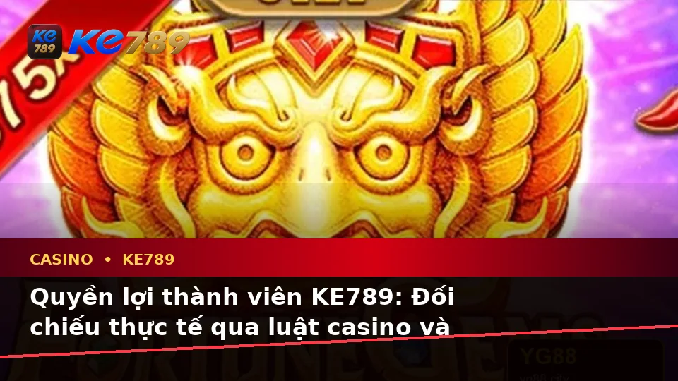Danh Sách Kiểm Tra Bảo Mật Trước Khi Sử Dụng Casino KE789 Và Quyền Lợi Thành Viên Tại ke789pg.vip