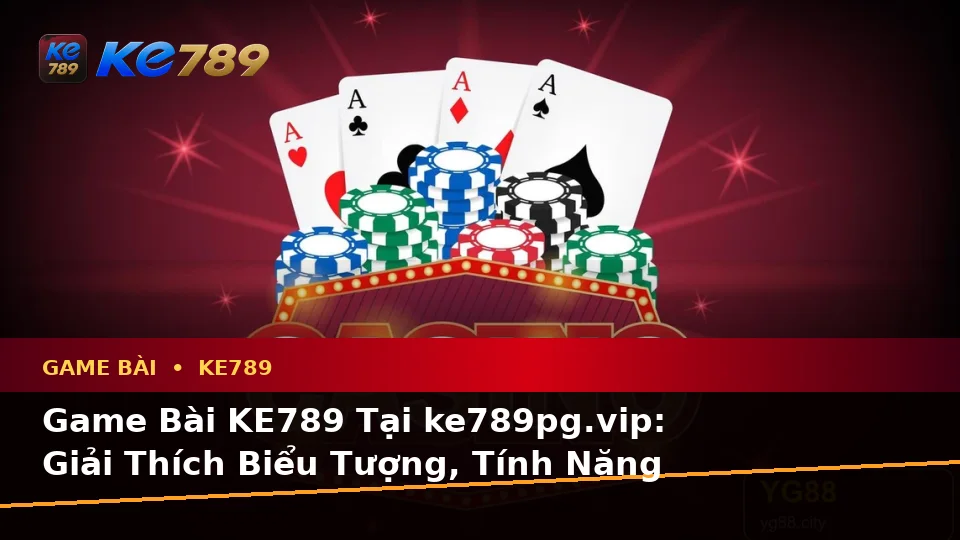 Game Bài KE789 Tại ke789pg.vip: Giải Thích Biểu Tượng, Tính Năng Và Quy Trình Casino Qua Góc Nhìn Dữ Liệu