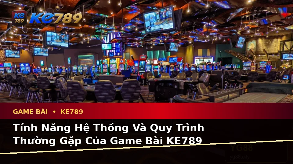 Game Bài KE789 Tại ke789pg.vip: Giải Thích Biểu Tượng, Tính Năng Và Quy Trình Casino Qua Góc Nhìn Dữ Liệu