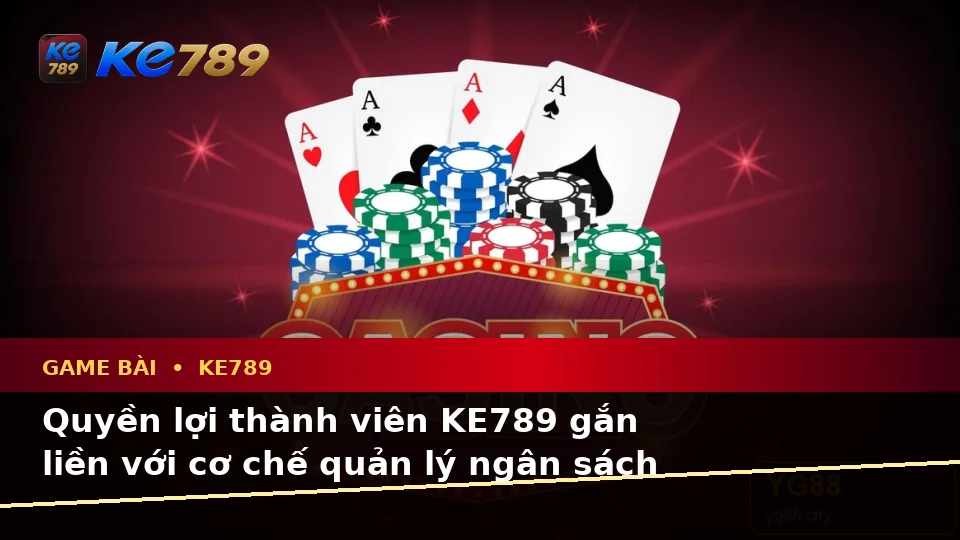 Game Bài KE789 Tại ke789pg.vip: Giải Thích Khái Niệm, Thuật Ngữ Cốt Lõi Và Quyền Lợi Thành Viên Trong Casino, Slot, Trò Chơi Bàn