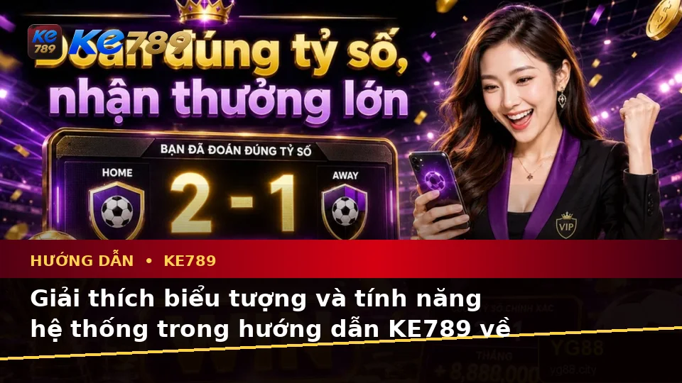 Hướng Dẫn KE789 Tại ke789pg.vip: Giải Thích Biểu Tượng, Tính Năng Và Quy Trình Thường Gặp Về Tin Mới, Ưu Đãi Cùng Quyền Lợi Thành Viên