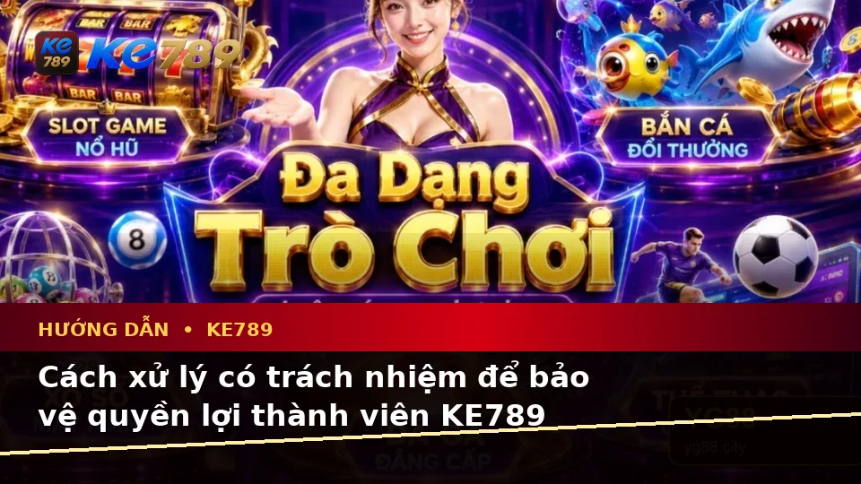 Hướng Dẫn KE789 Tại ke789pg.vip: Nhận Diện Lỗi Phổ Biến Và Cách Xử Lý Có Trách Nhiệm Với Tin Mới, Ưu Đãi Cùng Quyền Lợi Thành Viên