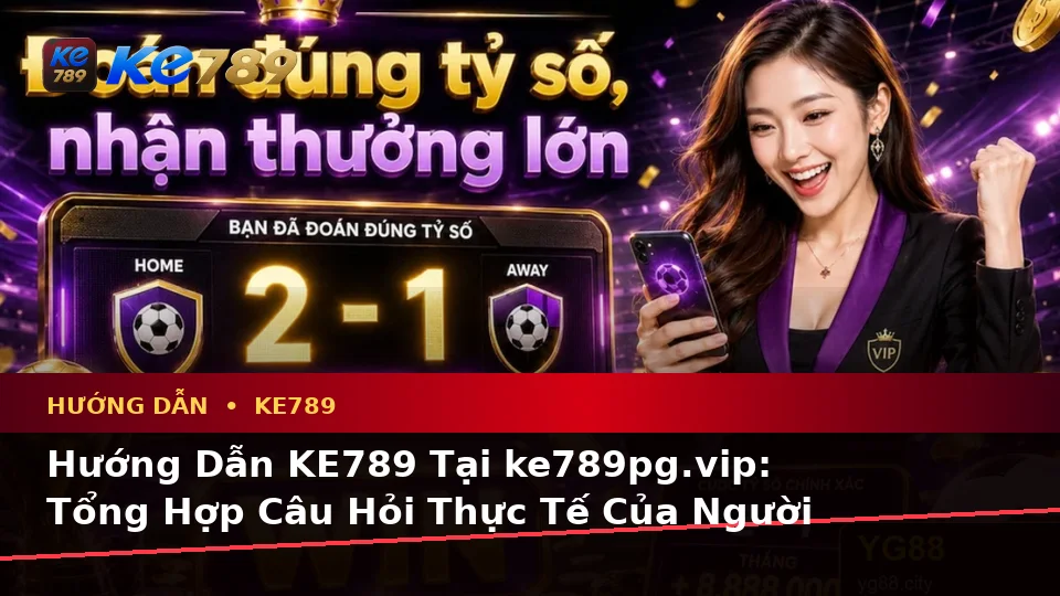 Hướng Dẫn KE789 Tại ke789pg.vip: Tổng Hợp Câu Hỏi Thực Tế Của Người Dùng Trưởng Thành Về Đá Gà Trực Tuyến Và Quản Lý Phiên Chơi