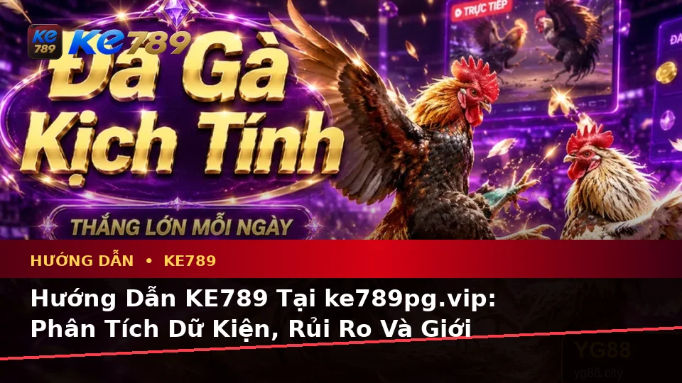 Hướng Dẫn KE789 Tại ke789pg.vip: Phân Tích Dữ Kiện, Rủi Ro Và Giới Hạn Ngân Sách Khi Tìm Hiểu Quyền Lợi Thành Viên Qua Góc Nhìn Thể Thao